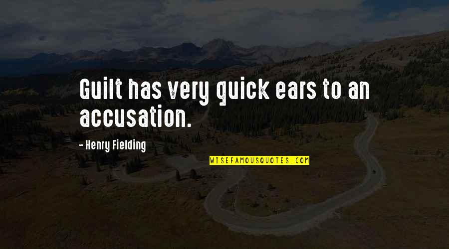 Always The Quiet Ones Quotes By Henry Fielding: Guilt has very quick ears to an accusation.