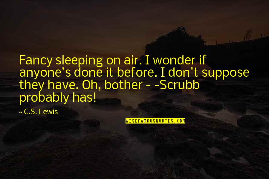 Always The Villain Quotes By C.S. Lewis: Fancy sleeping on air. I wonder if anyone's Always The Villain Quotes By C.S. Lewis: Fancy sleeping on air. I wonder if anyone's