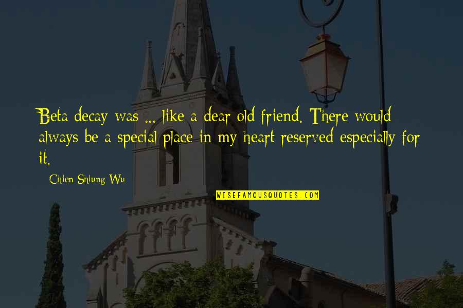 Always There Friend Quotes By Chien-Shiung Wu: Beta decay was ... like a dear old