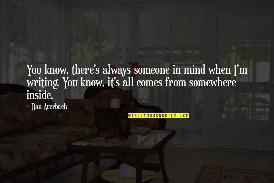 Always There You Quotes By Dan Auerbach: You know, there's always someone in mind when