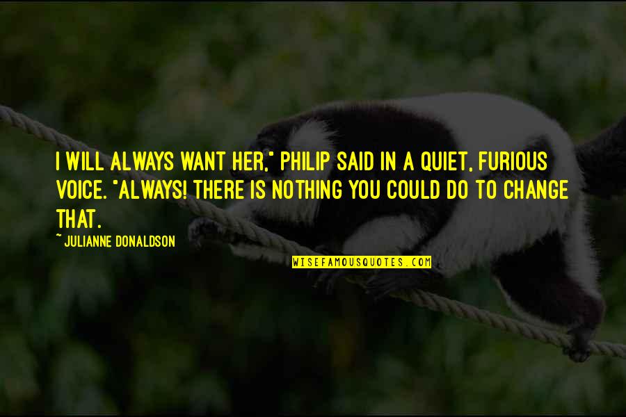 Always There You Quotes By Julianne Donaldson: I will always want her," Philip said in