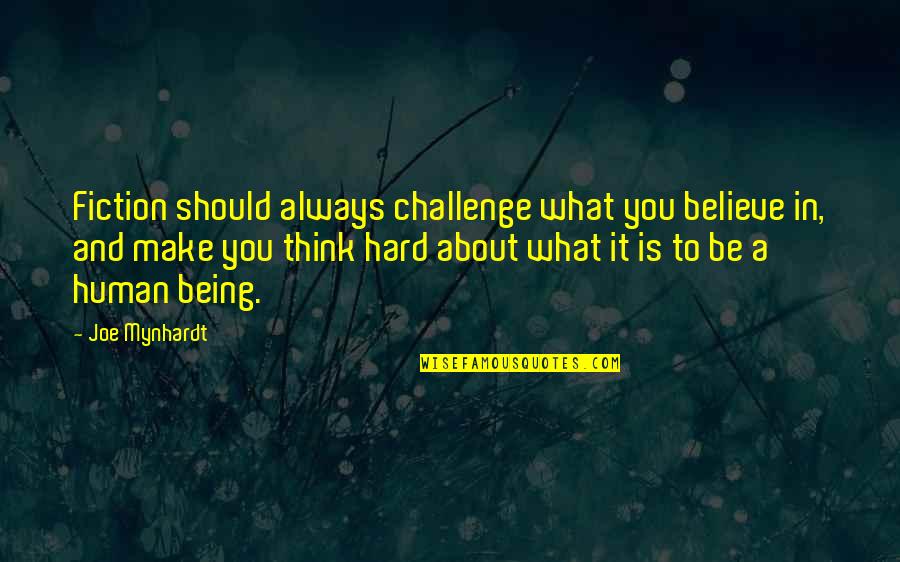 Always Think About You Quotes By Joe Mynhardt: Fiction should always challenge what you believe in,