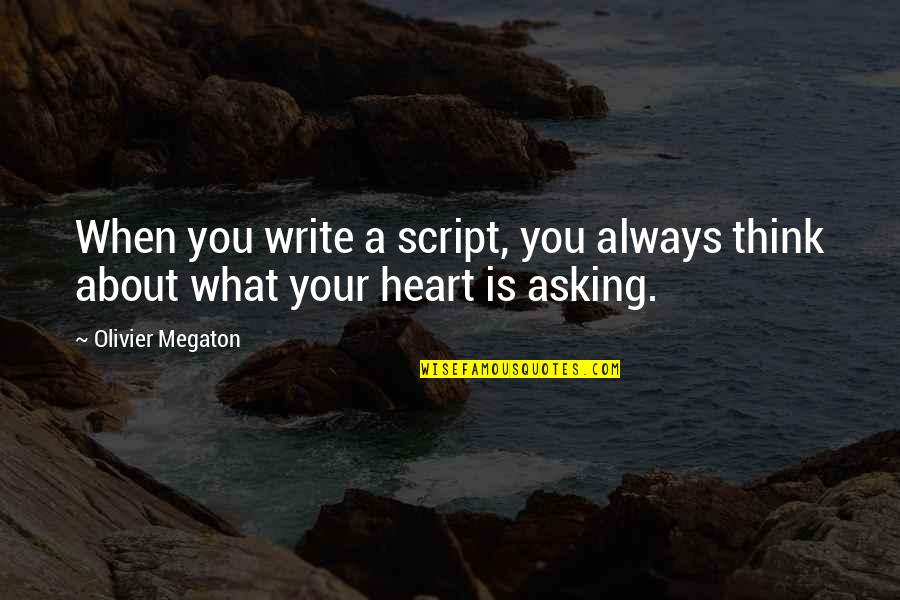 Always Think About You Quotes By Olivier Megaton: When you write a script, you always think