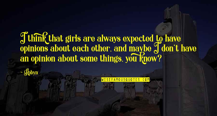Always Think About You Quotes By Robyn: I think that girls are always expected to