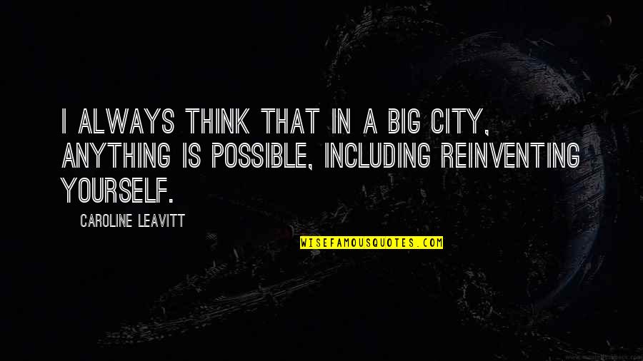 Always Think Big Quotes By Caroline Leavitt: I always think that in a big city,