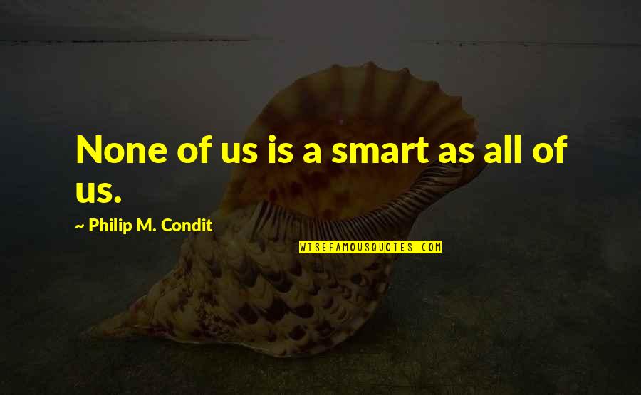 Always Think Big Quotes By Philip M. Condit: None of us is a smart as all