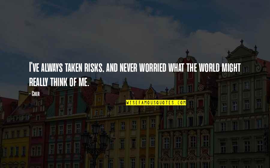 Always Think Of Me Quotes By Cher: I've always taken risks, and never worried what