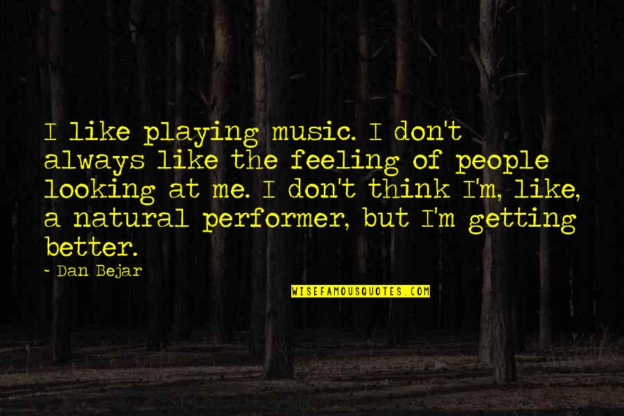 Always Think Of Me Quotes By Dan Bejar: I like playing music. I don't always like