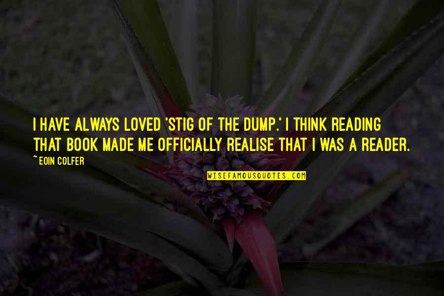 Always Think Of Me Quotes By Eoin Colfer: I have always loved 'Stig of the Dump.'