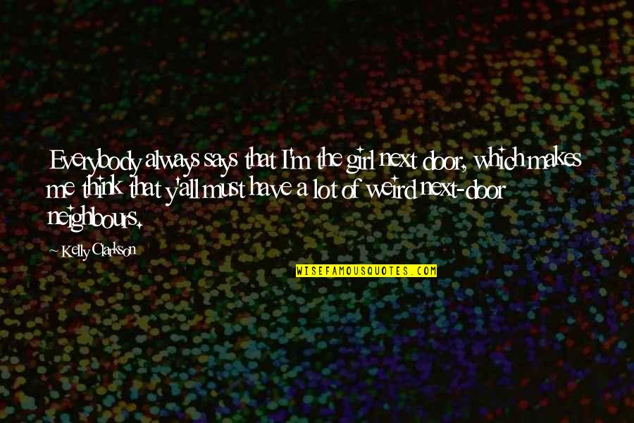 Always Think Of Me Quotes By Kelly Clarkson: Everybody always says that I'm the girl next