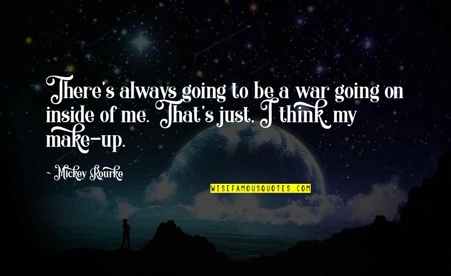 Always Think Of Me Quotes By Mickey Rourke: There's always going to be a war going