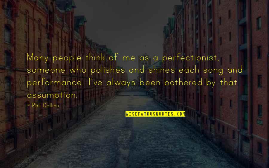 Always Think Of Me Quotes By Phil Collins: Many people think of me as a perfectionist,