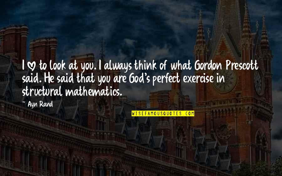 Always Think Of You Quotes By Ayn Rand: I love to look at you. I always