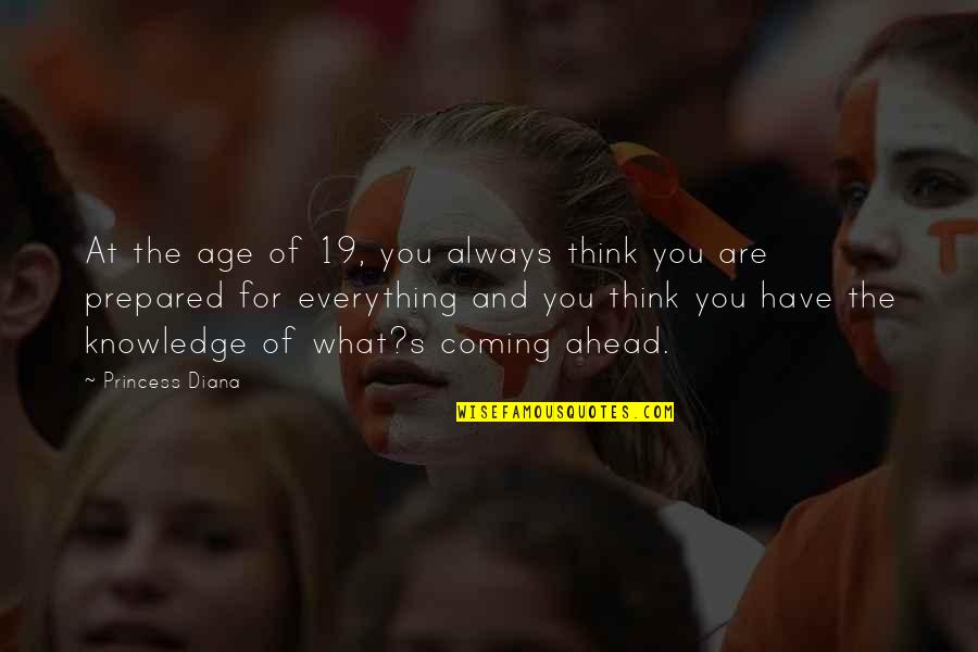 Always Think Of You Quotes By Princess Diana: At the age of 19, you always think