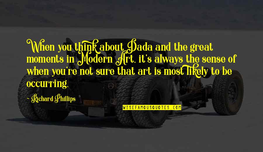 Always Think Of You Quotes By Richard Phillips: When you think about Dada and the great