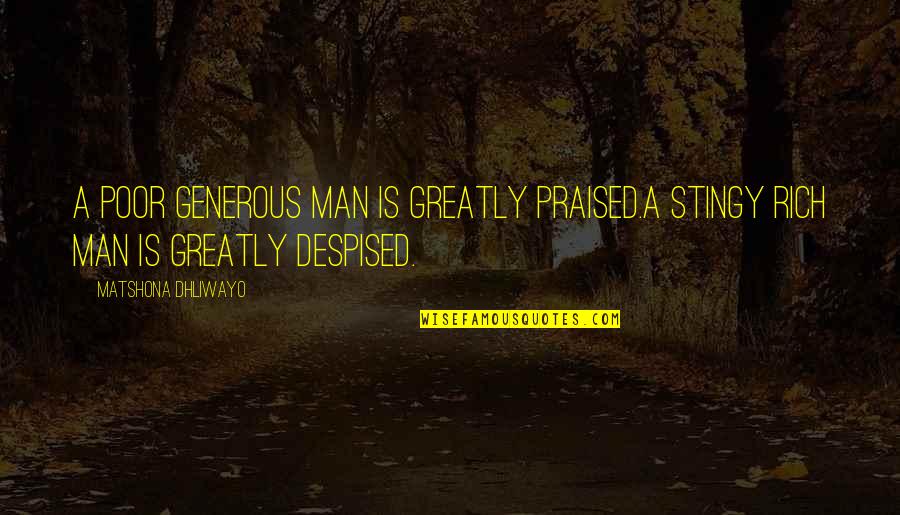 Always Think Positively Quotes By Matshona Dhliwayo: A poor generous man is greatly praised.A stingy