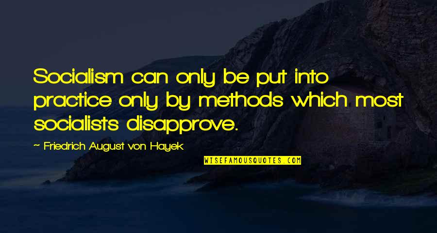 Always Thinking About You Love Quotes By Friedrich August Von Hayek: Socialism can only be put into practice only Always Thinking About You Love Quotes By Friedrich August Von Hayek: Socialism can only be put into practice only