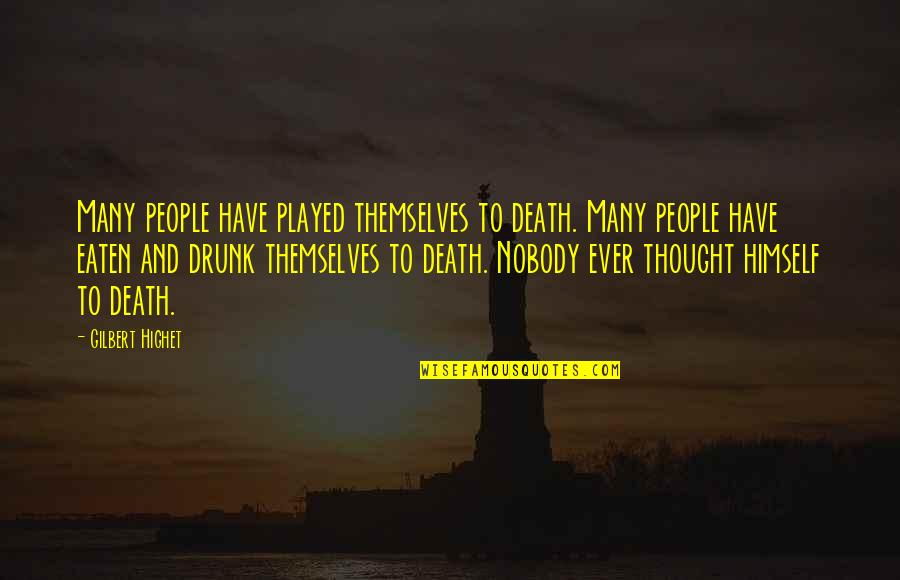 Always Thinking About You Love Quotes By Gilbert Highet: Many people have played themselves to death. Many Always Thinking About You Love Quotes By Gilbert Highet: Many people have played themselves to death. Many