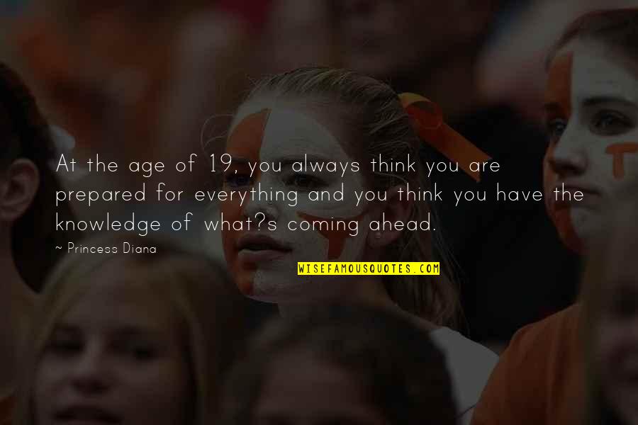 Always Thinking Of You Quotes By Princess Diana: At the age of 19, you always think