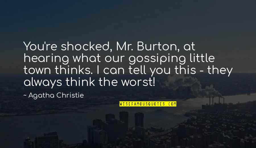 Always Thinking The Worst Quotes By Agatha Christie: You're shocked, Mr. Burton, at hearing what our