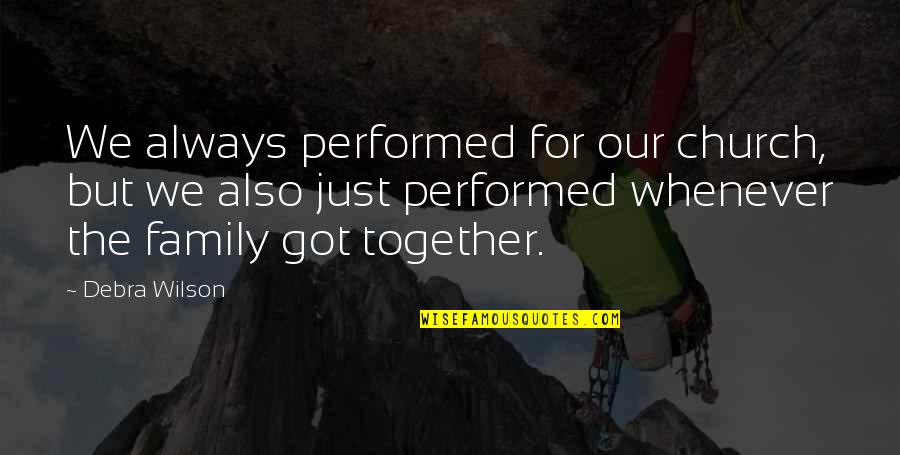 Always Together Family Quotes By Debra Wilson: We always performed for our church, but we Always Together Family Quotes By Debra Wilson: We always performed for our church, but we