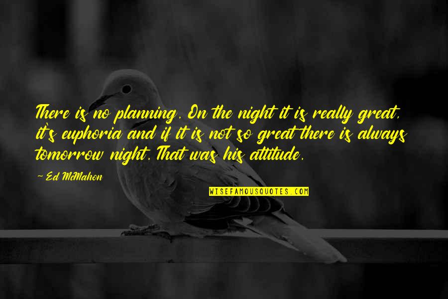 Always Tomorrow Quotes By Ed McMahon: There is no planning. On the night it