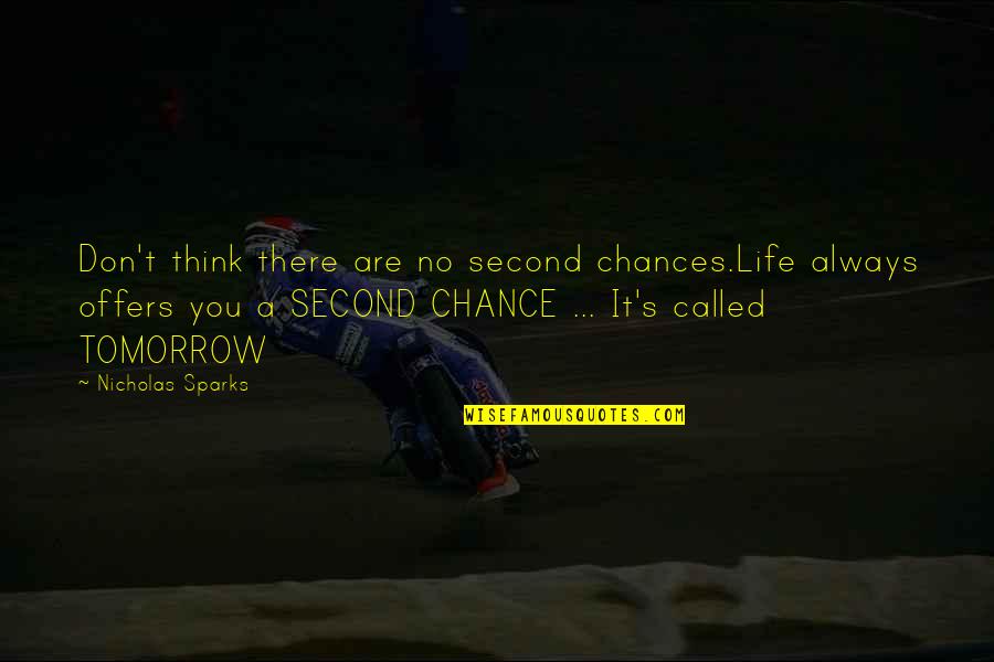 Always Tomorrow Quotes By Nicholas Sparks: Don't think there are no second chances.Life always