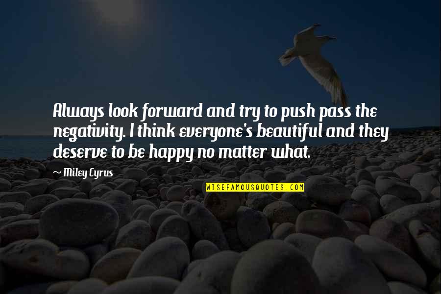 Always Try To Be Happy Quotes By Miley Cyrus: Always look forward and try to push pass