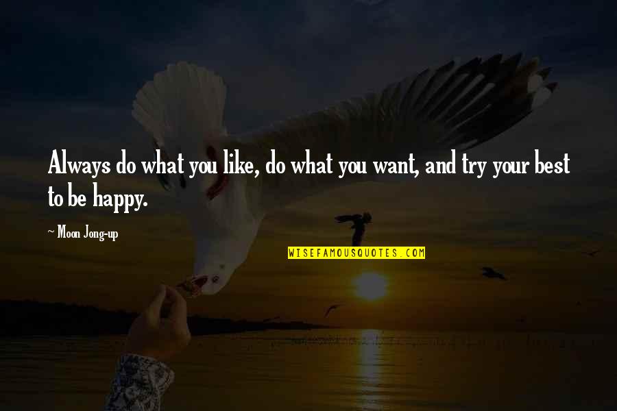 Always Try To Be Happy Quotes By Moon Jong-up: Always do what you like, do what you