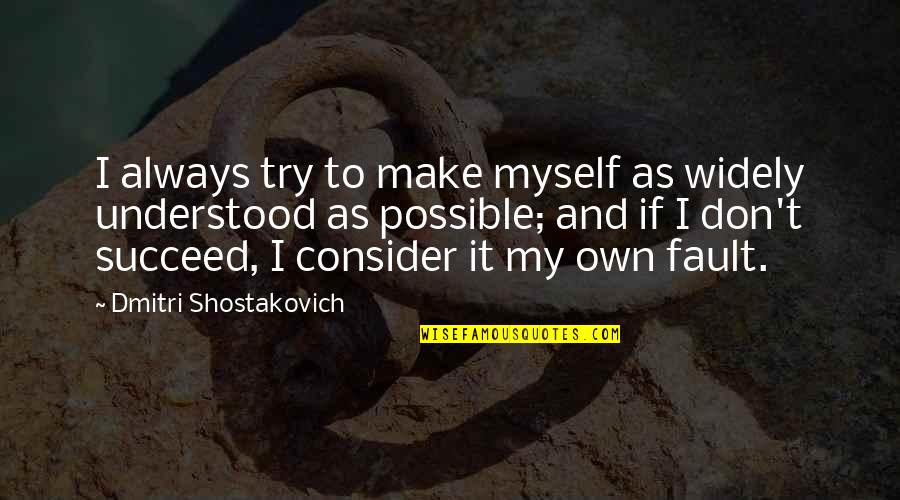 Always Trying Quotes By Dmitri Shostakovich: I always try to make myself as widely