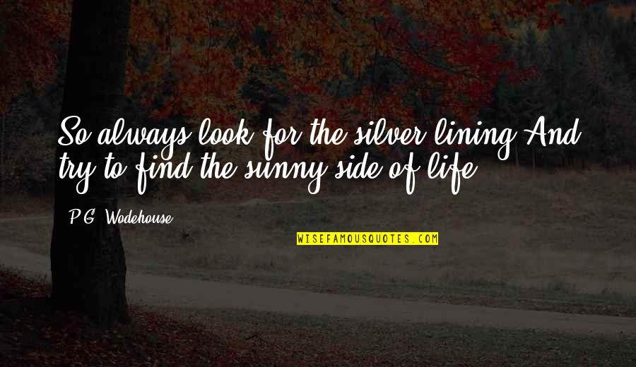 Always Trying Quotes By P.G. Wodehouse: So always look for the silver lining And