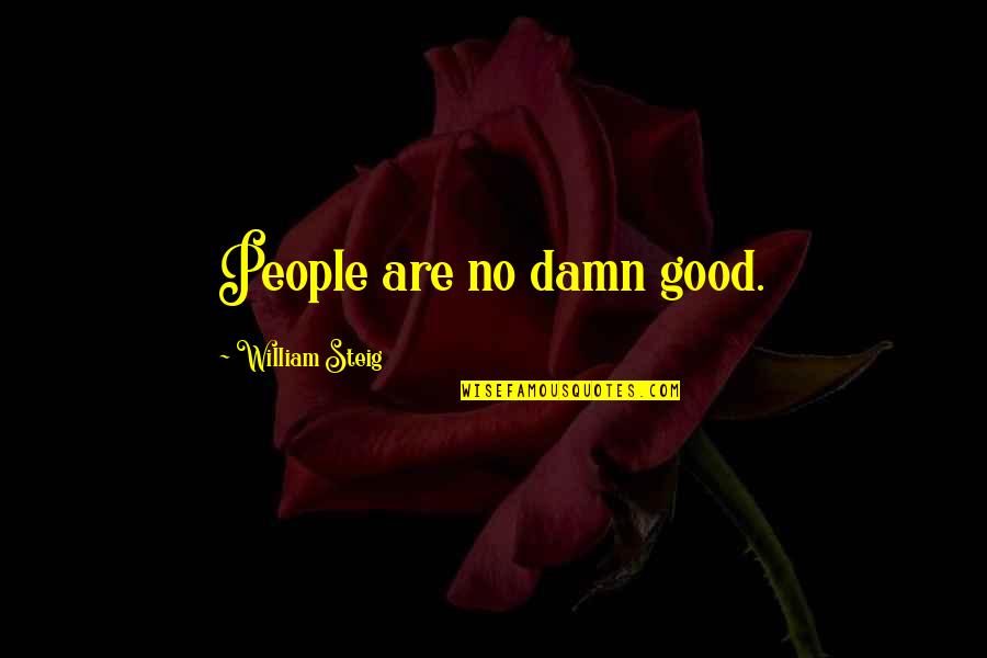Always Trying To Please Others Quotes By William Steig: People are no damn good.