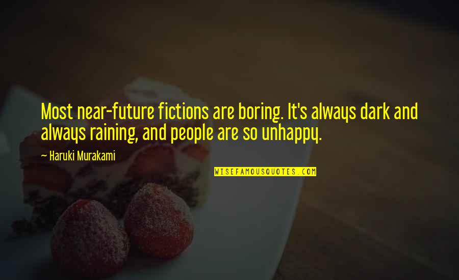 Always Unhappy Quotes By Haruki Murakami: Most near-future fictions are boring. It's always dark Always Unhappy Quotes By Haruki Murakami: Most near-future fictions are boring. It's always dark