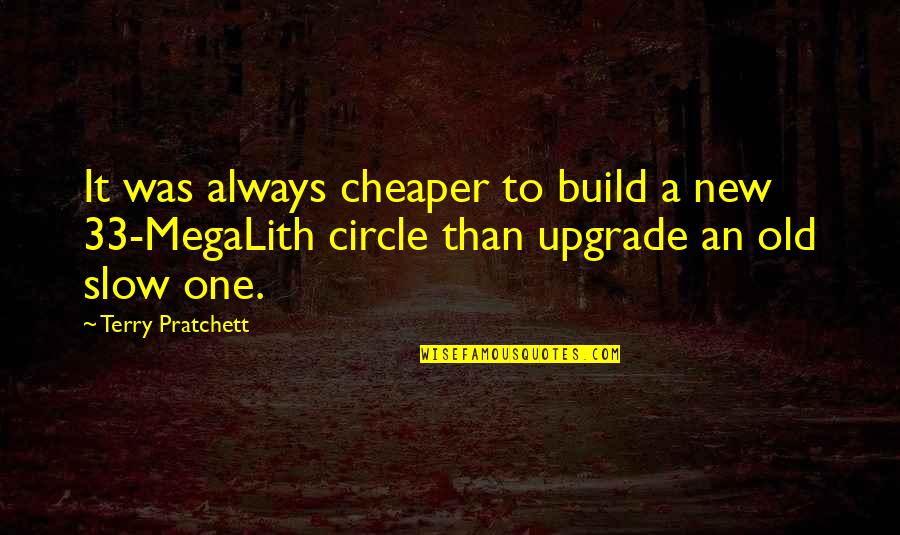 Always Upgrade Quotes By Terry Pratchett: It was always cheaper to build a new