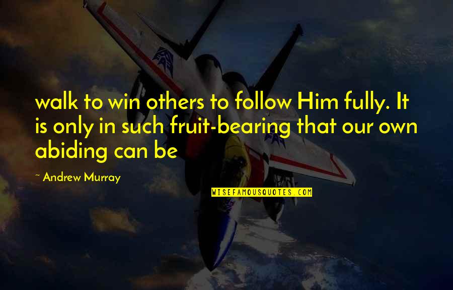 Always Urs Quotes By Andrew Murray: walk to win others to follow Him fully.