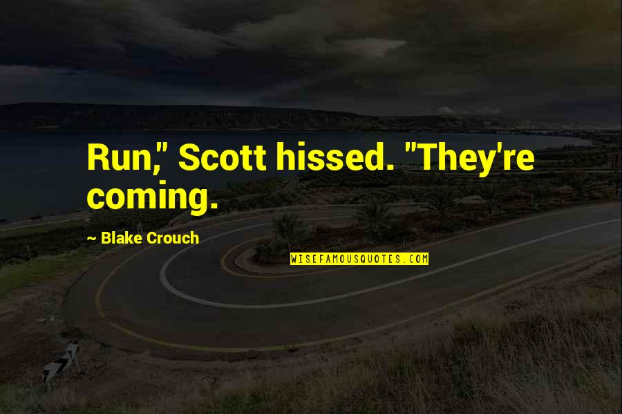 Always Urs Quotes By Blake Crouch: Run," Scott hissed. "They're coming.