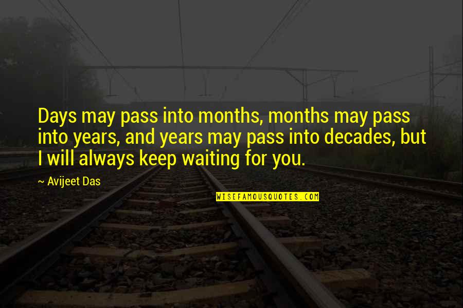 Always Waiting Love Quotes By Avijeet Das: Days may pass into months, months may pass