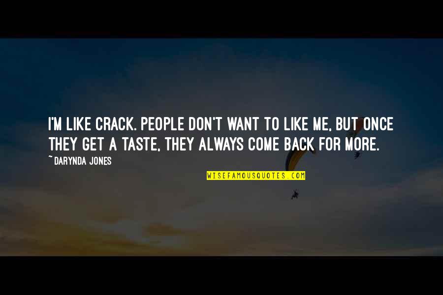 Always Want More Quotes By Darynda Jones: I'm like crack. People don't want to like
