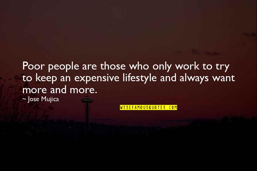 Always Want More Quotes By Jose Mujica: Poor people are those who only work to