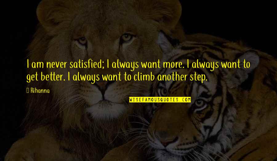 Always Want More Quotes By Rihanna: I am never satisfied; I always want more.