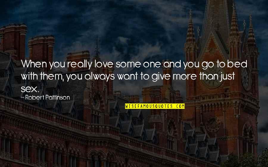 Always Want More Quotes By Robert Pattinson: When you really love some one and you