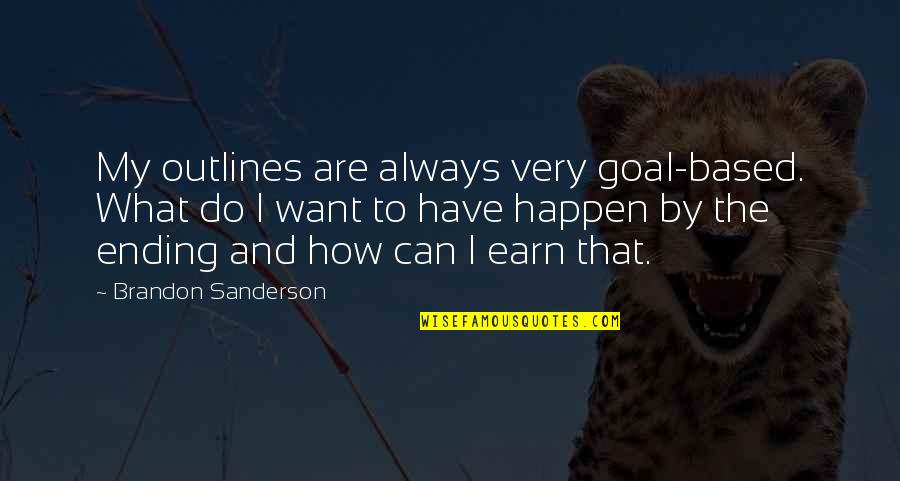 Always Want What You Can't Have Quotes By Brandon Sanderson: My outlines are always very goal-based. What do