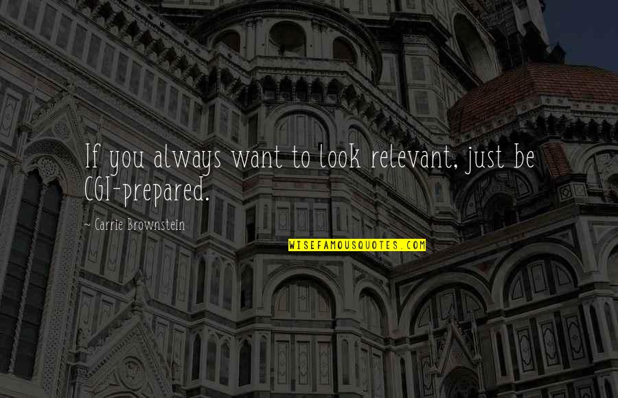 Always Want You Quotes By Carrie Brownstein: If you always want to look relevant, just