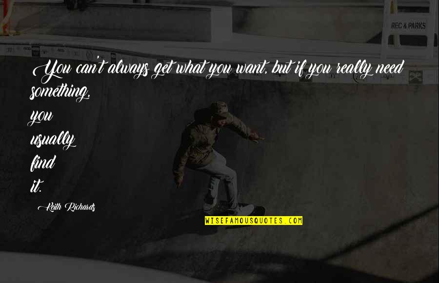 Always Want You Quotes By Keith Richards: You can't always get what you want, but