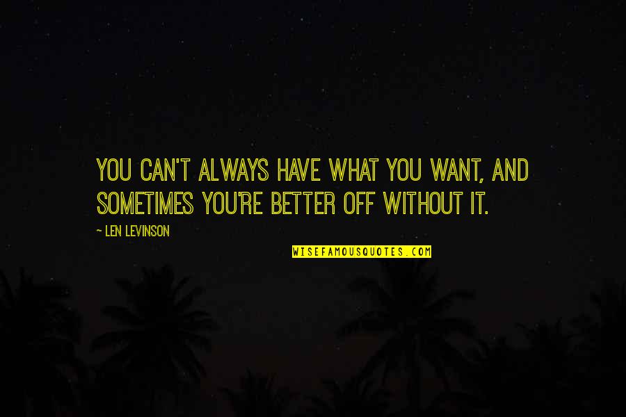 Always Want You Quotes By Len Levinson: you can't always have what you want, and