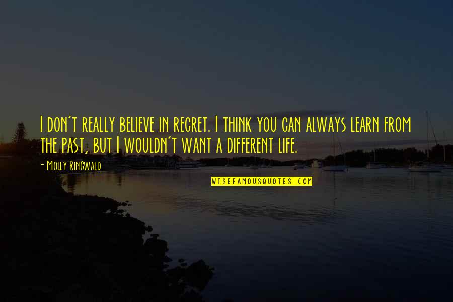 Always Want You Quotes By Molly Ringwald: I don't really believe in regret. I think