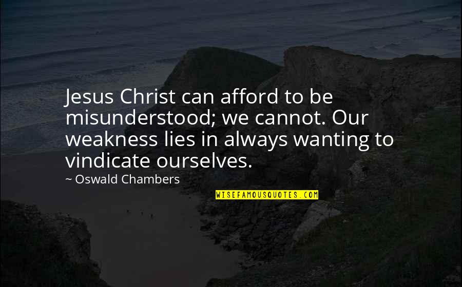 Always Wanting More Quotes By Oswald Chambers: Jesus Christ can afford to be misunderstood; we