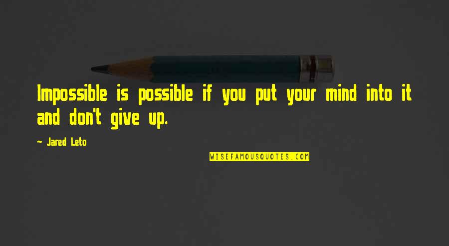 Always Watching Your Back Quotes By Jared Leto: Impossible is possible if you put your mind