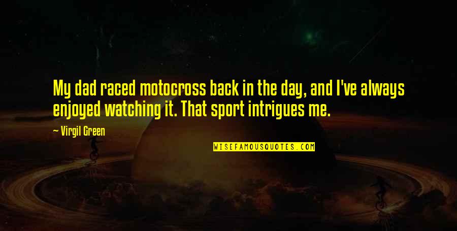 Always Watching Your Back Quotes By Virgil Green: My dad raced motocross back in the day,