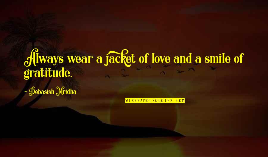 Always Wear Smile Quotes By Debasish Mridha: Always wear a jacket of love and a